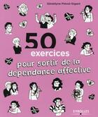 Couverture du livre « 50 exercices pour sortir de la dépendance affective » de Geraldyne Prevot-Gigant aux éditions Eyrolles