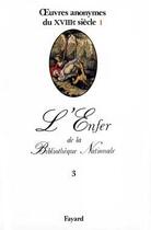 Couverture du livre « L'Enfer de la Bibliothèque Nationale Tome 3 ; oeuvres anonymes du XVIII siècle Tome 1 » de Anonymes Du 18eme Si aux éditions Fayard