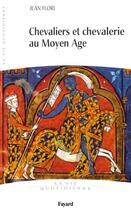 Couverture du livre « Chevaliers et Chevalerie au Moyen Age : La vie quotidienne » de Jean Flori aux éditions Fayard