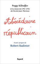 Couverture du livre « Abécédaire républicain » de Peggy Kilhoffer aux éditions Fayard