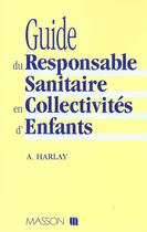 Couverture du livre « Guide Du Responsable Sanitaire Collectivites D Enfants » de Alain Harlay aux éditions Elsevier-masson