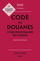 Couverture du livre « Code des douanes 2025, code des douanes de l'union annoté & commenté. 10e éd. » de Sebastien Jeannard et Eric Chevrier aux éditions Dalloz