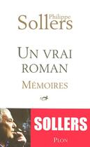 Couverture du livre « Un vrai roman ; mémoires » de Philippe Sollers aux éditions Plon