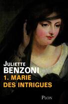 Couverture du livre « Marie des intrigues t.1 » de Juliette Benzoni aux éditions Plon