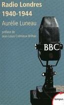 Couverture du livre « Radio Londres 1940-1944 » de Aurelie Luneau aux éditions Tempus/perrin