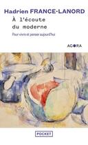 Couverture du livre « À l'écoute du moderne : Pour vivre et penser aujourd'hui » de Hadrien France-Lanord aux éditions Pocket