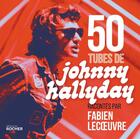 Couverture du livre « 50 tubes de Johnny Hallyday racontés par Fabien Lecoeuvre » de Fabien Lecoeuvre aux éditions Rocher