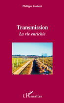 Couverture du livre « Transmission ; la vie enrichie » de Philippe Foubert aux éditions L'harmattan