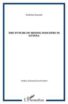 Couverture du livre « Future of mining industry in Guinea » de Ibrahima Soumah aux éditions L'harmattan