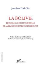 Couverture du livre « La Bolivie ; histoire constitutionnelle et ambivalence du pouvoir executif » de Jean-Rene Garcia aux éditions L'harmattan