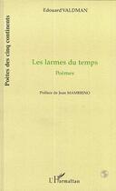 Couverture du livre « Les larmes du temps » de Edouard Valdman aux éditions Editions L'harmattan