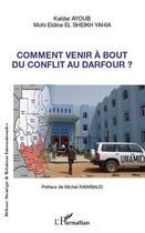 Couverture du livre « Comment venir à bout du conflit au Darfour ? » de Kaidar Ayoub et Mohi Eldine El Sheikh Yahia aux éditions Editions L'harmattan