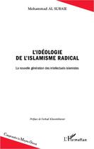 Couverture du livre « L'idéologie de l'islamisme radical ; la nouvelle génération des intellectuels islamistes » de Mohammad Al Subaie aux éditions Editions L'harmattan