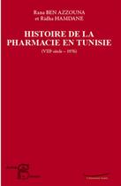 Couverture du livre « Histoire de la pharmacie en Tunisie ; VIII siècle-1976 » de Rana Ben Azzouna et Ridha Hamdane aux éditions L'harmattan