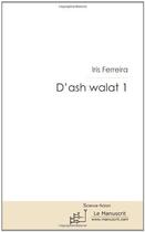 Couverture du livre « D'ash walat t.1 » de Iris Ferreira aux éditions Le Manuscrit