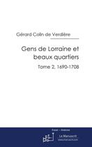 Couverture du livre « Gens de Lorraine et beaux quartiers t.2 ; 1690-1708 » de Gerard Colin De Verdiere aux éditions Le Manuscrit