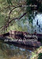 Couverture du livre « Avec toi, au coeur de l'essentiel » de Adele Faivre aux éditions Amalthee