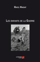 Couverture du livre « Les enfants de la guerre » de Mansart Marcel aux éditions Editions Du Net