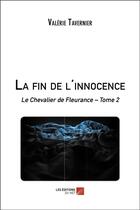 Couverture du livre « Le chevalier de Fleurance t.2 ; la fin de l'innocence » de Valerie Tavernier aux éditions Editions Du Net