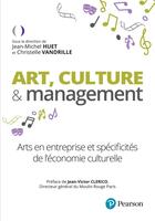 Couverture du livre « Art, culture & management : arts en entreprise et spécificités de l'économie culturelle » de Jean-Michel Huet et Christelle Vandrille et Collectif aux éditions Pearson