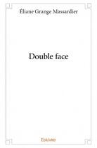 Couverture du livre « Double face » de Grange Massardier E. aux éditions Edilivre