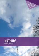 Couverture du livre « Mathilde » de Terrassin France aux éditions Mon Petit Editeur