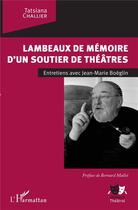 Couverture du livre « Lambeaux de mémoires d'un soutier de théâtres ; entretiens avec Jean-Marie Boëglin » de Tatsiana Challier aux éditions L'harmattan