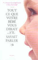 Couverture du livre « Tout ce que votre bebe vous dirait... s'il savait parler » de Karmiloff-Smith aux éditions Les Arenes