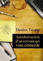 Couverture du livre « Autodestruction d'un écrivain qui vous emmerde » de Tacquet Damien aux éditions Persee