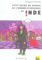 Couverture du livre « Petit Guide De Survie De L'Homme D'Affaires En Inde » de Florence Philippe aux éditions Patrick Robin