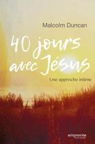 Couverture du livre « 40 jours avec Jésus ; une approche intime » de Malcolm Duncan aux éditions Empreinte Temps Present
