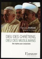 Couverture du livre « Dieu des chrétiens, dieu des musulmans » de Jourdan Francoi aux éditions L'oeuvre
