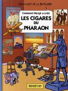 Couverture du livre « Comment Hergé a créé les cigares du pharaon » de Jean-Loup De La Bateliere aux éditions Bedestory
