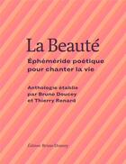 Couverture du livre « La beauté ; éphéméride poétique pour chanter la vie » de Thierry Renard aux éditions Bruno Doucey