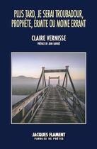 Couverture du livre « Plus tard je serai troubadour, prophète, ermite ou moine errant » de Claire Vernisse aux éditions Jacques Flament