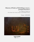 Couverture du livre « Histoires d'outil au paléolithique moyen : pourquoi fracturer ? » de Vincent Lhomme aux éditions Archeo-editions.com