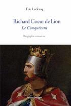 Couverture du livre « Richard Coeur de Lion, le conquérant » de Eric Leclercq aux éditions Gascogne