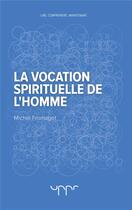 Couverture du livre « La vocation spirituelle de l'homme » de Michel Fromaget aux éditions Uppr