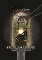 Couverture du livre « Troubles diurnes » de Jade Corbeau aux éditions Les Editions Du Petit Caveau