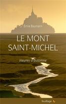 Couverture du livre « Le Mont Saint-Michel ; heures d'automne » de Emile Baumann aux éditions Feuillage