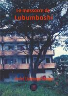 Couverture du livre « Le massacre de Lubumbashi » de Andre Limbongo Monga aux éditions Le Lys Bleu