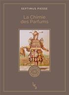 Couverture du livre « La chimie des parfums » de Septimus Piesse aux éditions Les Editions Absolues