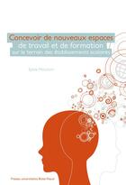 Couverture du livre « Concevoir de nouveaux espaces de travail et de formation sur le terrain des établissements scolaires » de Sylvie Moussay aux éditions Pu De Clermont Ferrand