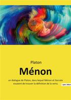 Couverture du livre « Menon - un dialogue de platon, dans lequel menon et socrate essaient de trouver la definition de la » de Platon aux éditions Culturea