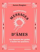 Couverture du livre « Answer book : Messages d'âmes ; Les réponses des guides à toutes tes questions » de Aurore Roegiers aux éditions Animae