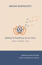 Couverture du livre « Liberez le positif qui est vous - liberte - equilibre - sens / preface de max piccinini leader franc » de Bruno Bortolotti aux éditions Publishroom Factory