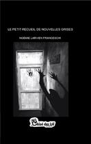 Couverture du livre « Le petit recueil de nouvelles grises » de Noemie Lariven Franceschi aux éditions Chloe Des Lys