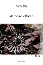 Couverture du livre « Memoire effacee - 2015 » de Blay Annie aux éditions Edilivre