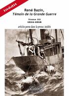 Couverture du livre « René Bazin, Témoin de la Grande Guerre Tome 3 : 1914-1918 : articles parus dans la presse, inédits » de Rene Bazin aux éditions Edilys