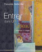 Couverture du livre « Entrer dans un tableau ; la dynamique des images » de Francoise Barbe-Gall aux éditions Le Deuxieme Horizon